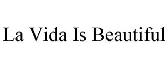 LA VIDA IS BEAUTIFUL