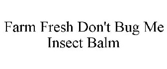 FARM FRESH DON'T BUG ME INSECT BALM