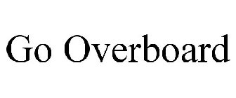GO OVERBOARD