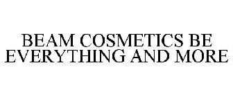 BEAM COSMETICS BE EVERYTHING AND MORE