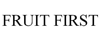 FRUIT FIRST
