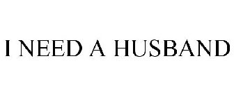 I NEED A HUSBAND