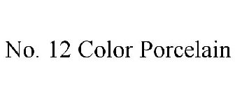 NO. 12 COLOR PORCELAIN