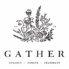 2014 GATHER COLLECT · CURATE · CELEBRATE