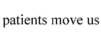 PATIENTS MOVE US