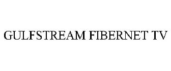 GULFSTREAM FIBERNET TV