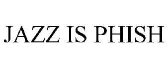 JAZZ IS PHISH