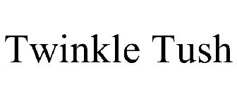 TWINKLE TUSH