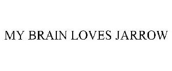 MY BRAIN LOVES JARROW