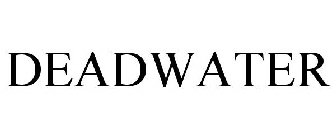 DEADWATER