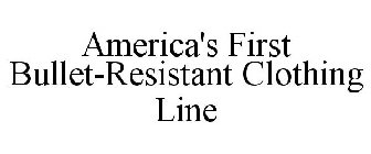 AMERICA'S FIRST BULLET-RESISTANT CLOTHING LINE