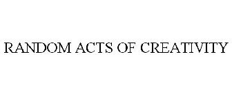 RANDOM ACTS OF CREATIVITY