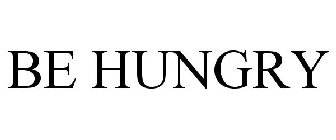 BE HUNGRY