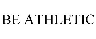 BE ATHLETIC