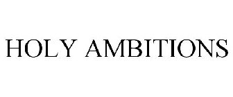 HOLY AMBITIONS