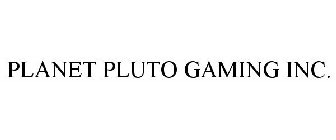 PLANET PLUTO GAMING INC.