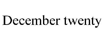 DECEMBER TWENTY