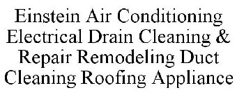 EINSTEIN AIR CONDITIONING ELECTRICAL DRAIN CLEANING & REPAIR REMODELING DUCT CLEANING ROOFING APPLIANCE