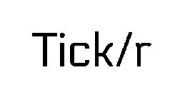 TICK/R