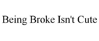 BEING BROKE ISN'T CUTE