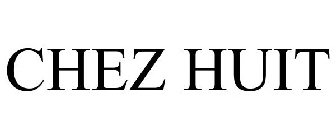 CHEZ HUIT