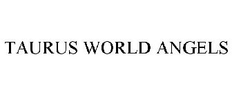 TAURUS WORLD ANGELS