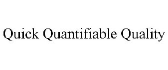 QUICK QUANTIFIABLE QUALITY