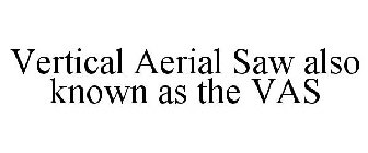 VERTICAL AERIAL SAW ALSO KNOWN AS THE VAS
