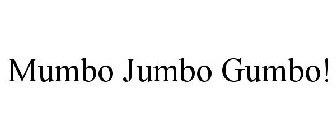 MUMBO JUMBO GUMBO!