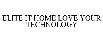 ELITE IT HOME LOVE YOUR TECHNOLOGY