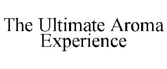 THE ULTIMATE AROMA EXPERIENCE