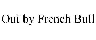 OUI BY FRENCH BULL