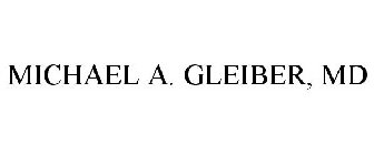MICHAEL A. GLEIBER, MD
