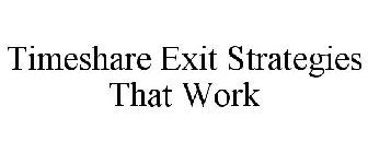 TIMESHARE EXIT STRATEGIES THAT WORK