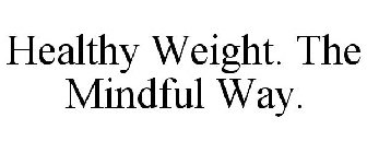 HEALTHY WEIGHT. THE MINDFUL WAY.