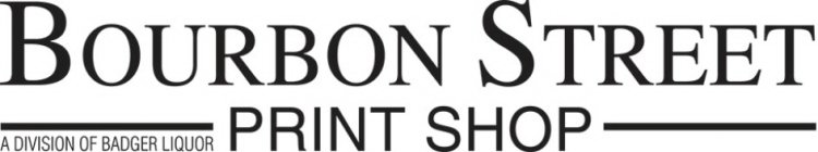 BOURBON STREET PRINT SHOP A DIVISION OF BADGER LIQUOR