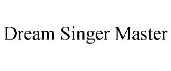 DREAM SINGER MASTER