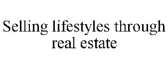 SELLING LIFESTYLES THROUGH REAL ESTATE