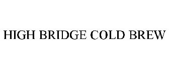HIGH BRIDGE COLD BREW