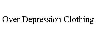 OVER DEPRESSION CLOTHING