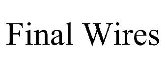 FINAL WIRES