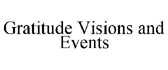 GRATITUDE VISIONS AND EVENTS