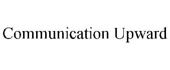 COMMUNICATION UPWARD