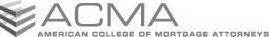 ACMA AMERICAN COLLEGE OF MORTGAGE ATTORNEYS