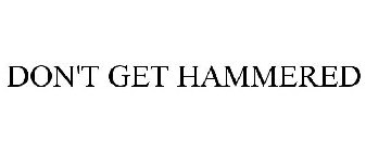 DON'T GET HAMMERED