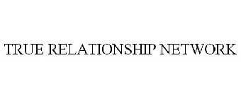 TRUE RELATIONSHIP NETWORK