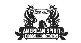 FOR THOSE WHO SERVE AMERICAN SPIRIT OFFSHORE RACING