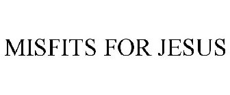 MISFITS FOR JESUS