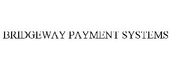 BRIDGEWAY PAYMENT SYSTEMS