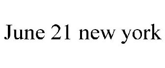 JUNE 21 NEW YORK